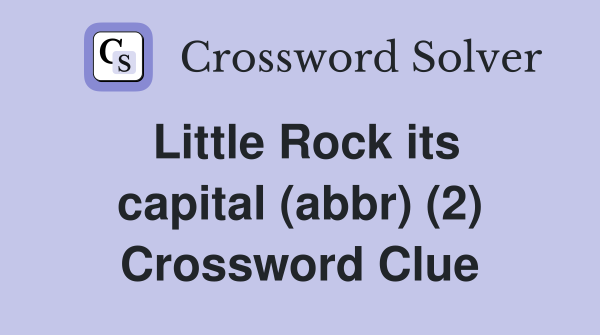 Little Rock its capital (abbr) (2) - Crossword Clue Answers - Crossword